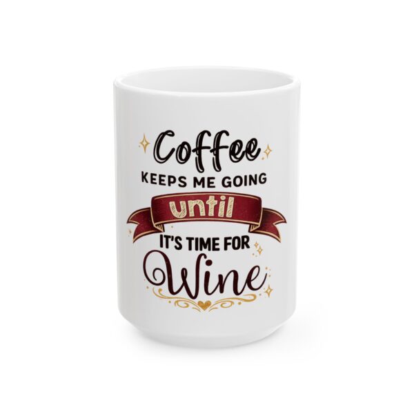Coffee Keeps Me Going Until It’s Time For Wine — Ceramic Mug (11oz/15oz)