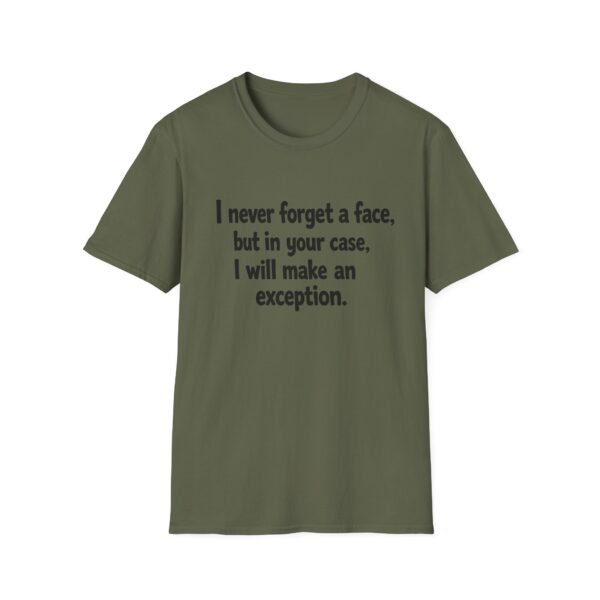 Funny Quote T-Shirt — "I never forget a face, but in your case, I will make an exception."