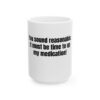 6899798474957602611_2048.jpeg Funny Coffee Mug — “You sound reasonable. It must be time to up my medication!” (11oz, 15oz)