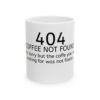 404 Error - Coffee Not Found Mug — Funny Programmer / Techie Ceramic Coffee Cup (11oz, 15oz)