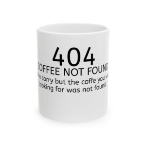 6981853156009154408_2048.jpeg 404 Error - Coffee Not Found Mug — Funny Programmer / Techie Ceramic Coffee Cup (11oz, 15oz)