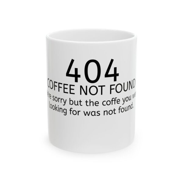 404 Error - Coffee Not Found Mug — Funny Programmer / Techie Ceramic Coffee Cup (11oz, 15oz)