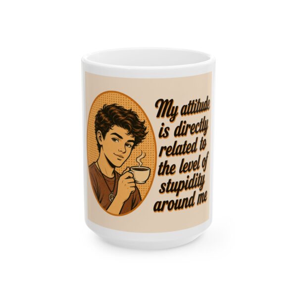 7343118587975319578_2048-1.jpeg Funny Coffee Mug – “My Attitude Is Directly Related to the Level of Stupidity Around Me” Ceramic Cup