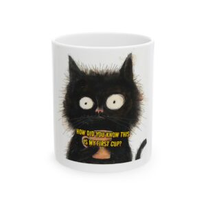 Funny Black Cat Mug — “How Did You Know This Is My First Cup?” Ceramic Coffee Tea Cup (11oz & 15oz)