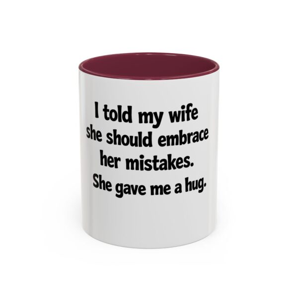 7756229803645082469_2048.jpeg Funny Wife Mug – "I Told My Wife She Should Embrace Her Mistakes. She Gave Me a Hug." Coffee Cup