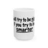 7810684106250135749_2048-1.jpeg Coffee Mug - "I'll Try to Be Nicer If You Try to Be Smarter" Ceramic Humor Gift (11oz, 15oz)