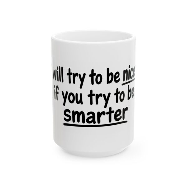 7810684106250135749_2048-1.jpeg Coffee Mug - "I'll Try to Be Nicer If You Try to Be Smarter" Ceramic Humor Gift (11oz, 15oz)