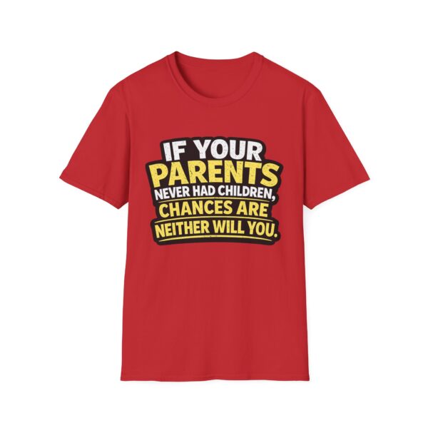 7835208611728405658_2048.jpeg Funny Graphic T-Shirt — "If Your Parents Never Had Children, Chances Are Neither Will You"