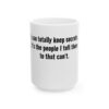 7852424214117476688_2048.jpeg Funny Quote Ceramic Mug — “I can totally keep secrets. It’s the people I tell them to that can’t.” (11oz, 15oz)