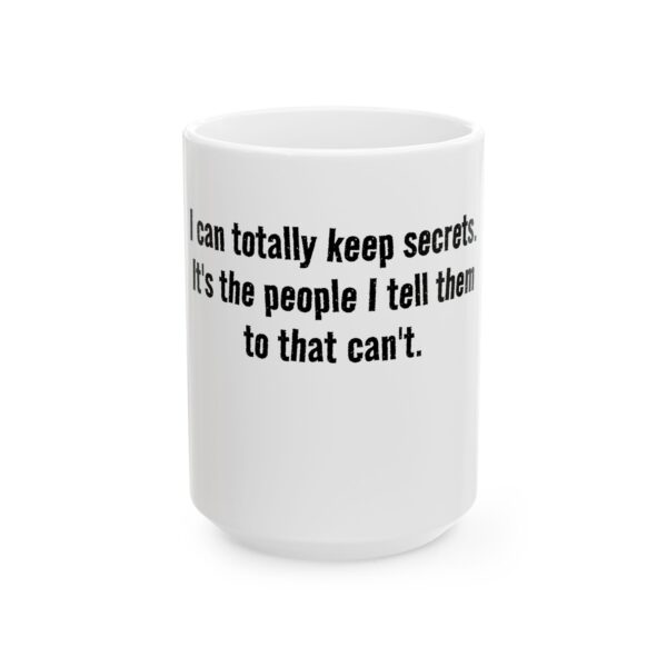 7852424214117476688_2048.jpeg Funny Quote Ceramic Mug — “I can totally keep secrets. It’s the people I tell them to that can’t.” (11oz, 15oz)