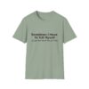 Funny Quote T-Shirt — "Sometimes I Have To Tell Myself, It’s Just Not Worth The Jail Time."