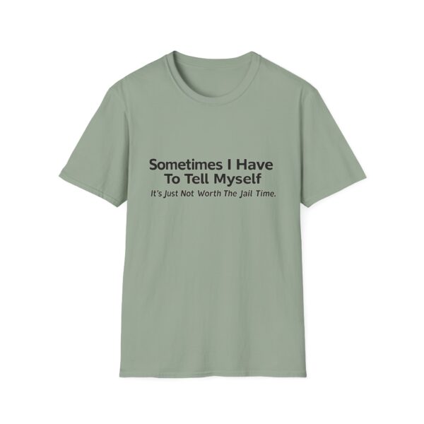 Funny Quote T-Shirt — "Sometimes I Have To Tell Myself, It’s Just Not Worth The Jail Time."