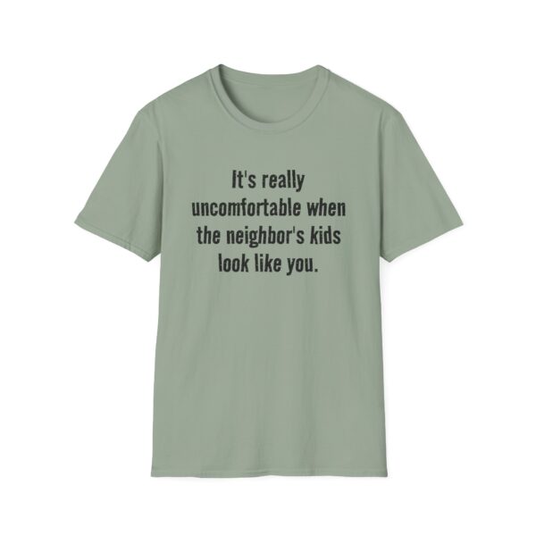 8384895476448409928_2048.jpeg T-Shirt — "It's really uncomfortable when the neighbor's kids look like you." Funny Sarcastic Graphic Tee
