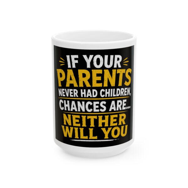 8619423167146152132_2048-1.jpeg Funny Quote Ceramic Mug — "If Your Parents Never Had Children, Chances Are...Neither Will You" (11oz, 15oz)