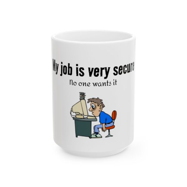8739222560155441365_2048.jpeg Mug — "My Job Is Very Secure, No One Wants It" Funny Office Coffee Cup