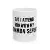 8979936107461168593_2048.jpeg Mug - "Did I Affend You With My Common Sense?" Funny Sarcastic Coffee Mug