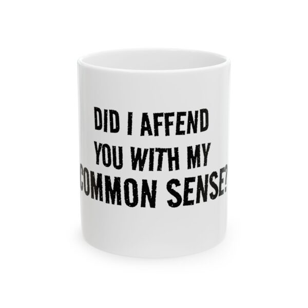 8979936107461168593_2048.jpeg Mug - "Did I Affend You With My Common Sense?" Funny Sarcastic Coffee Mug