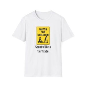 Watch for Children T‑Shirt — Funny “Sounds Like a Fair Trade” Sign Tee