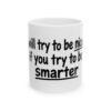 9424924899702169631_2048-1.jpeg Coffee Mug - "I'll Try to Be Nicer If You Try to Be Smarter" Ceramic Humor Gift (11oz, 15oz)