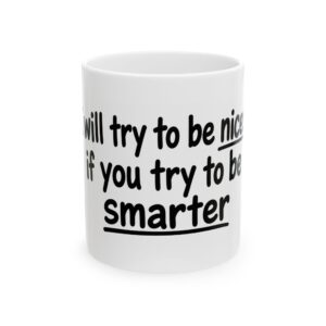 9424924899702169631_2048-1.jpeg Coffee Mug - "I'll Try to Be Nicer If You Try to Be Smarter" Ceramic Humor Gift (11oz, 15oz)