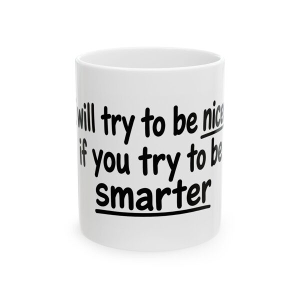9424924899702169631_2048-1.jpeg Coffee Mug - "I'll Try to Be Nicer If You Try to Be Smarter" Ceramic Humor Gift (11oz, 15oz)