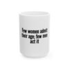 9708789677278186831_2048-1.jpeg Funny Ceramic Mug — "Few women admit their age; few men act it" Bold Typographic Quote Mug (11oz & 15oz)