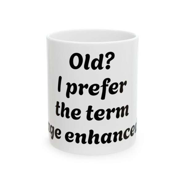 977585136569683216_2048.jpeg Old? I prefer the term age enhanced” Mug 11oz. 15oz.