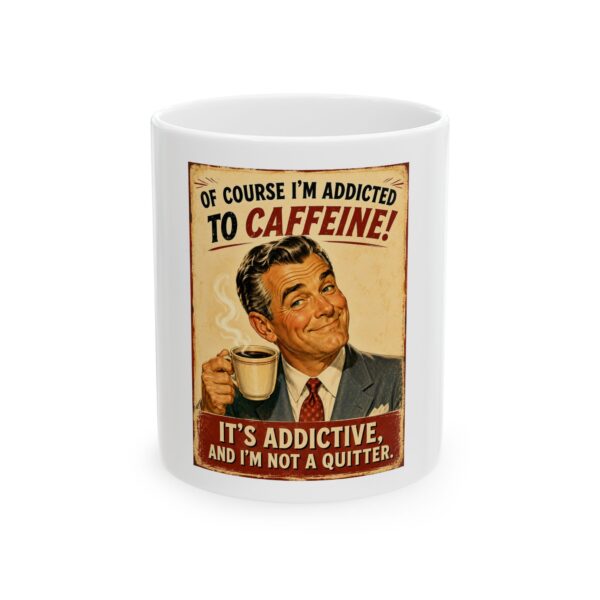 9889786830666070137_2048.jpeg Coffee Addict Retro Ceramic Mug — “Of Course I’m Addicted to Caffeine! It's Addictive and I'm Not a Quitter.” 11oz & 15oz