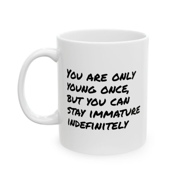 Funny Humor Mug – “You’re Only Young Once…” – Sarcastic Quote Coffee Cup (11oz, 15oz)