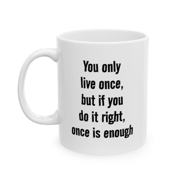 "You Only Live Once" Inspirational Coffee Mug (11oz, 15oz)
