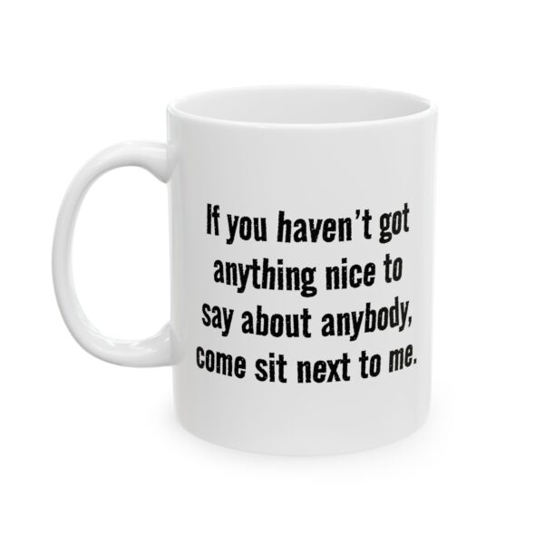 Funny Sarcastic Mug – “Come Sit Next to Me” – Sassy Humor Coffee Cup (11oz, 15oz)