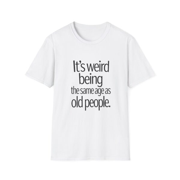 T-Shirt — "It's Weird Being the Same Age as Old People" Funny Vintage Quote Tee