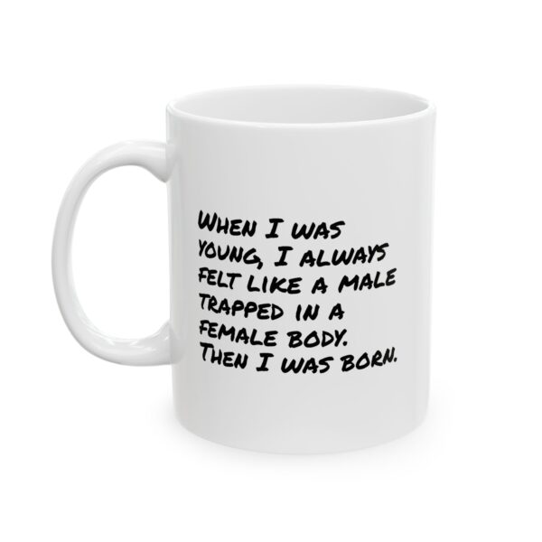 Funny Sarcastic Mug – “When I Was Young I Felt Trapped… Then I Was Born” – Humor Coffee Cup (11oz/15oz)
