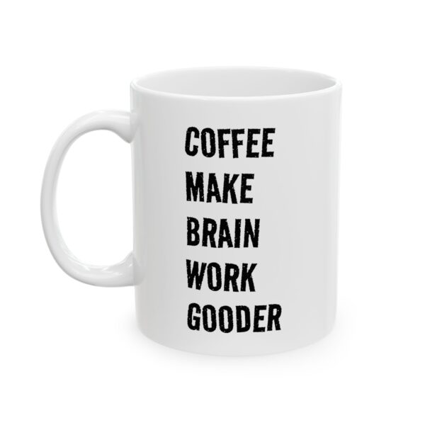 Funny Coffee Mug — "Coffee  Make  Brain  Work  Gooder"Ceramic Mug (11oz, 15oz)