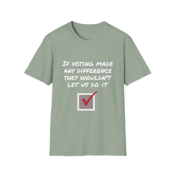 Political Statement T-Shirt — "If Voting Made Any Difference They Wouldn't Let Us Do It"