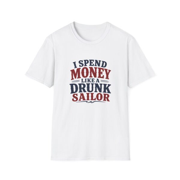 Funny Graphic T-Shirt — “I Spend Money Like a Drunk Sailor” Casual Humor Tee
