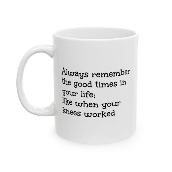 Funny Aging Coffee Mug – Always Remember When Your Knees Worked (11oz, 15oz)