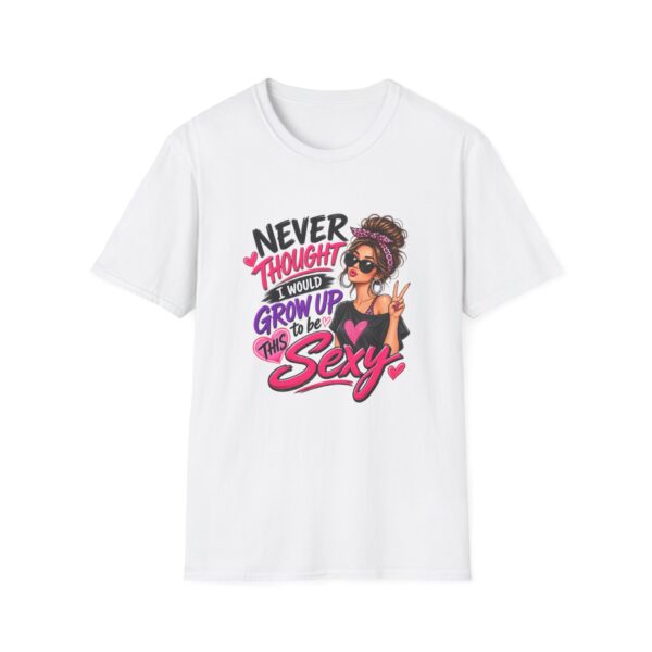 Never Thought I Would Grow Up This Sexy T-Shirt