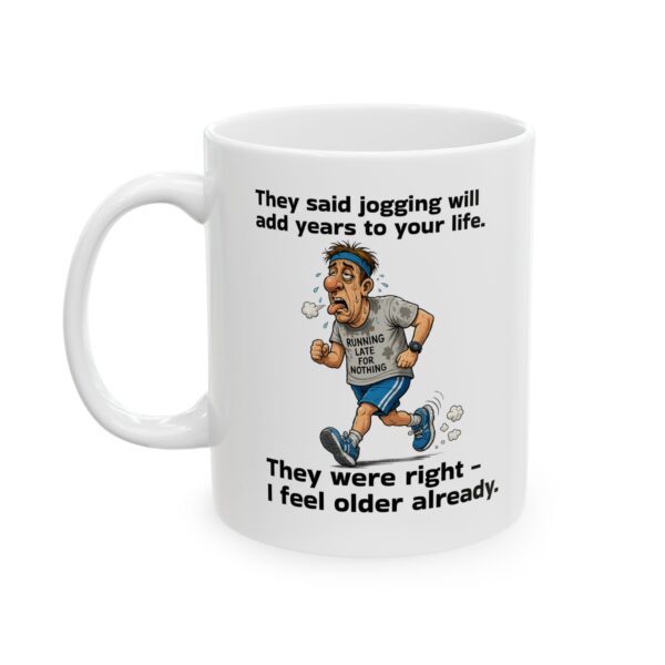 Healthy Life Humor Coffee Mug — 'They Said Jogging Will Add Years to Your Life...' (11oz, 15oz)