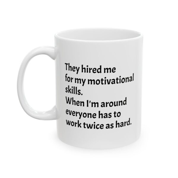 Funny Office Quote Mug — “They hired me for my  motivational skills...” Ceramic Coffee Mug (11oz, 15oz)