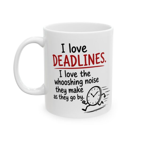 Funny Deadline Mug – I Love Deadlines Whooshing Noise Quote | Sarcastic Work Humor Coffee Cup (11oz, 15oz)