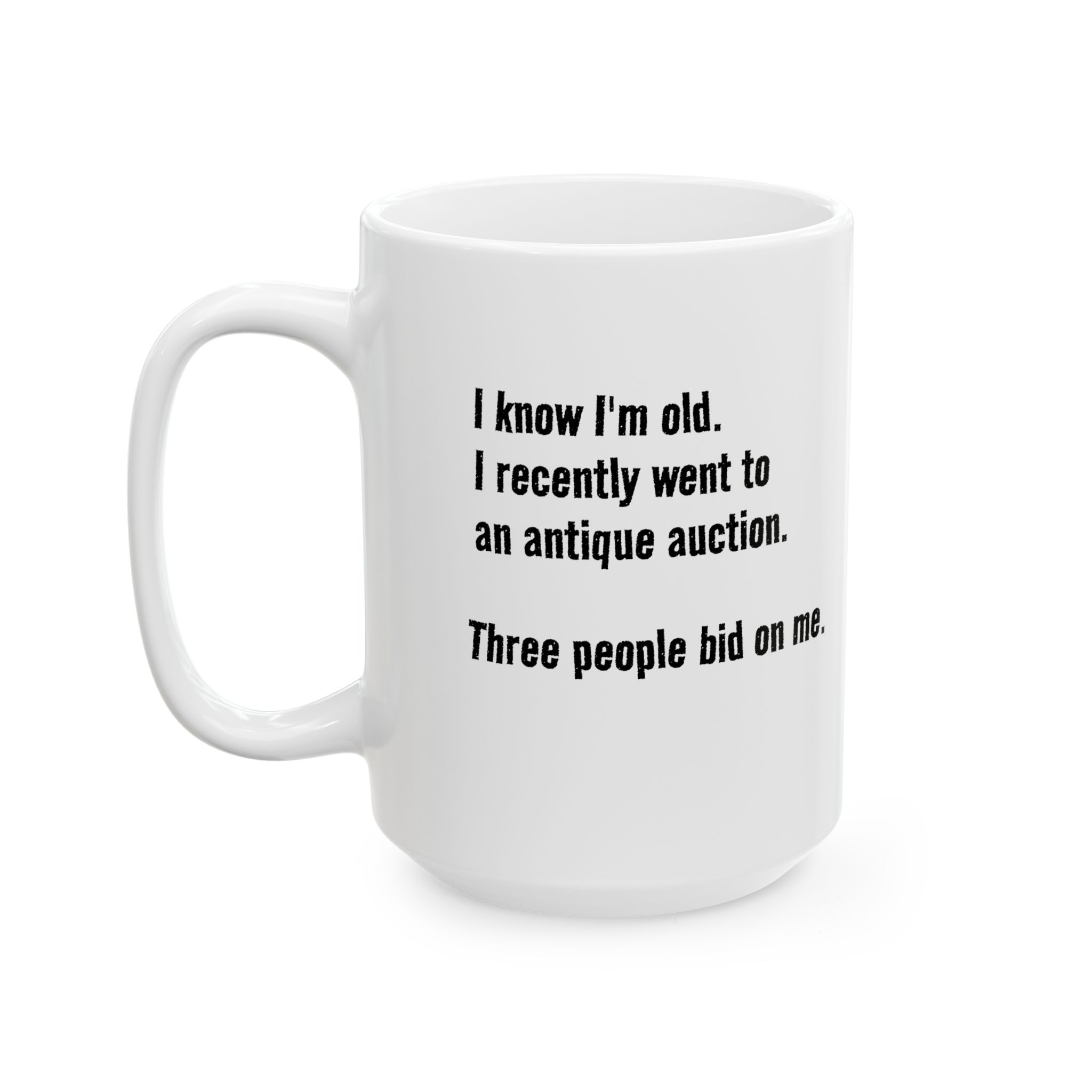 Ceramic Mug — "I know I'm old. I recently went to an antique auction. Three people bid on me." Funny Minimalist Quote Coffee Cup (11oz & 15oz)
