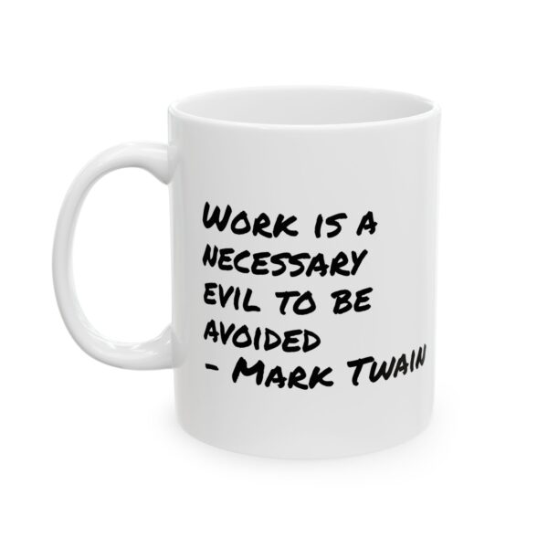 Sarcastic Quote Ceramic Mug — 'Work is a necessary evil to be avoided' - Mark Twain Coffee Cup (11oz, 15oz)