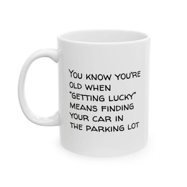 Funny Old Age Mug – “Getting Lucky Means Finding Your Car” Humor Coffee Cup | Retirement & Gag Gift (11oz, 15oz)