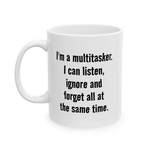 Funny Text Coffee Mug — "I'm a multitasker. I can listen, ignore and forget all at the same time." Ceramic 11oz/15oz