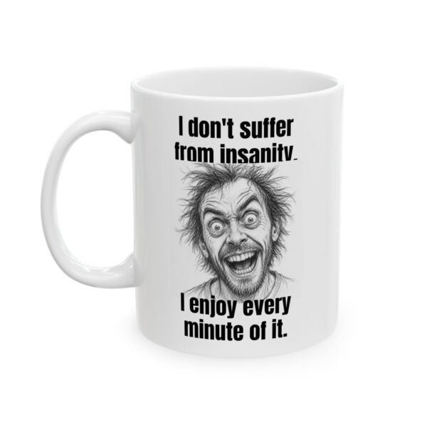 Funny Ceramic Mug — "I don't suffer from insanity, I enjoy every minute of it" (11oz, 15oz)
