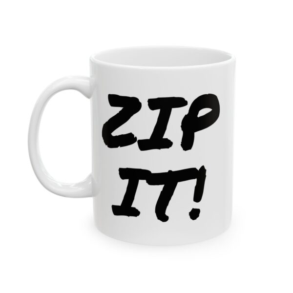 Funny Coffee Mug - 'ZIP IT!' Ceramic Tea Cup (11oz, 15oz)