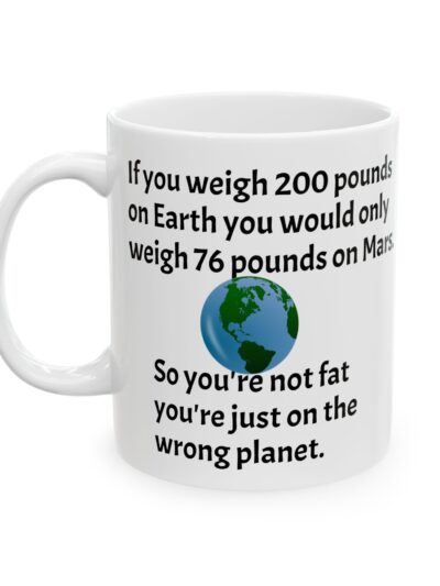 Ceramic Mug — Funny Mars Weight Joke Coffee Cup (11oz & 15oz)