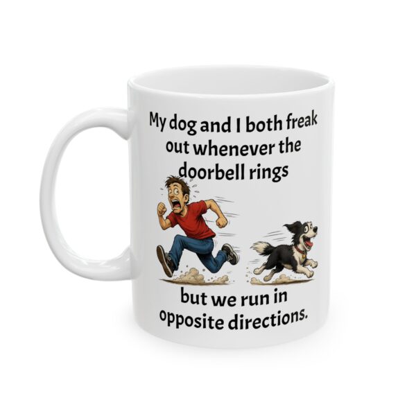 Dog Owner Mug — "My dog and I both freak out whenever the doorbell rings but we run in opposite directions." (11oz/15oz)