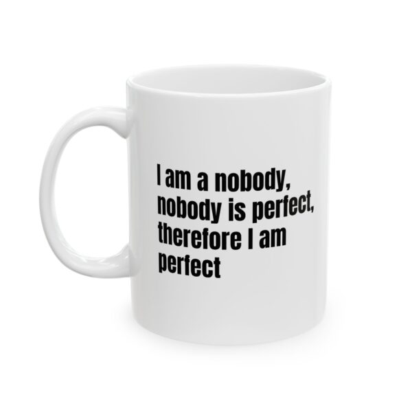 “I am a nobody, nobody is perfect, therefore I am perfect” Ceramic Coffee Cup (11oz & 15oz)